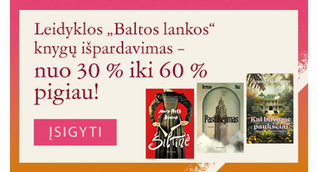 Leidyklos „BALTOS LANKOS“ knygų išpardavimas nuo -30% iki -60%!