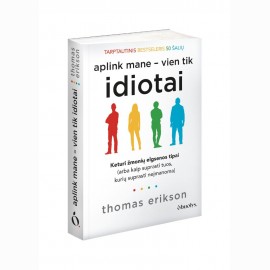 Aplink mane - vien tik idiotai. Keturi žmonių elgsenos tipai