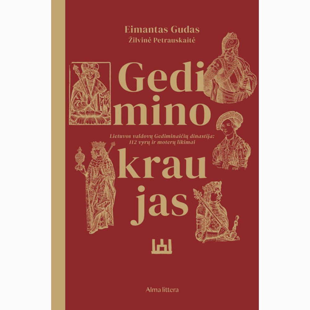 Gedimino kraujas. Lietuvos valdovų Gediminaičių dinastija: 112 vyrų ir moterų likimai