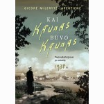 Kai Kaunas buvo Kaunas. Pasivaikščiojimai po miestą 1938 m.