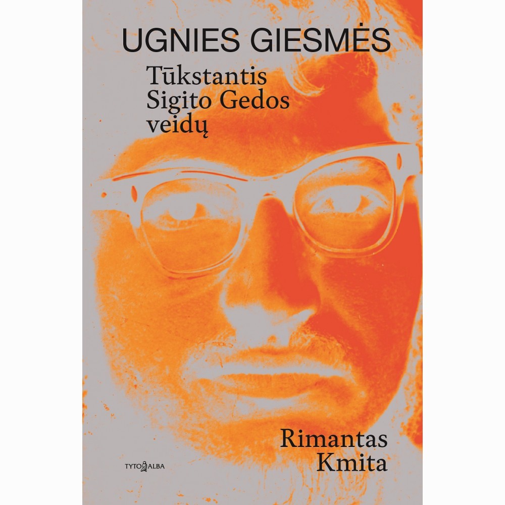 Ugnies giesmės. Tūkstantis Sigito Gedos veidų