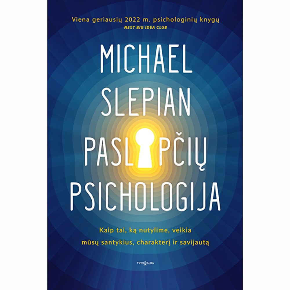 Paslapčių psichologija. Kaip tai, ką nutylime, veikia mūsų santykius, charakterį ir savijautą