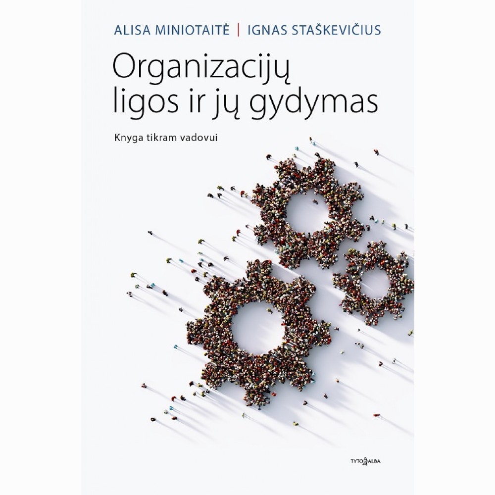 Organizacijų ligos ir jų gydymas. Knyga tikram vadovui