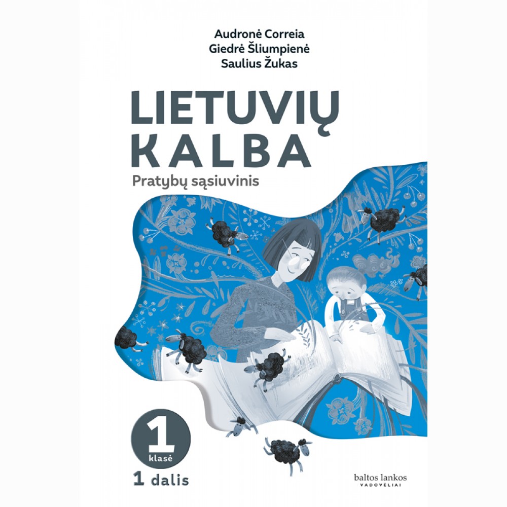 Lietuvių kalba. D. 1 : pratybų sąsiuvinis 1 klasei Lietuvių kalba. D. 1 : pratybų sąsiuvinis 1 klasei