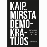 Kaip miršta demokratijos. Istorijos pamokos ateičiai