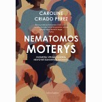 Nematomos moterys. Duomenų spragų nulemta nelygybė šiandienos pasaulyje