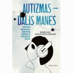 Autizmas - dalis manęs. Autistiški suaugusieji savo pačių žodžiais ir specialistų akimis