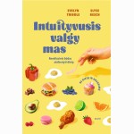Intuityvusis valgymas. Revoliucinis būdas atsikratyti dietų