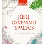 Osho. Jūsų gyvenimo spalvos. Meditacinė ir transformacinė spalvinimo knyga