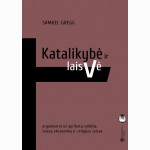 Katalikybė ir laisvė/ argumentai už apribotą valdžią, laisvą ekonomiką ir religijos laisvę