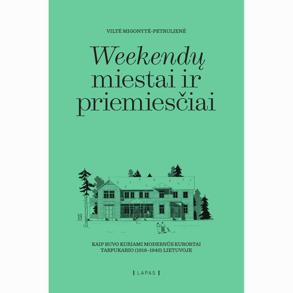 Weekendų miestai ir priemiesčiai. Kaip buvo kuriami modernūs kurortai tarpukario (1918–1940) Lietuvoje