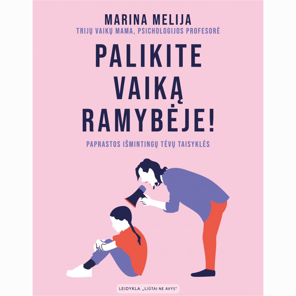 Palikite vaiką ramybėje! Paprastos išmintingų tėvų taisyklės