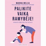 Palikite vaiką ramybėje! Paprastos išmintingų tėvų taisyklės