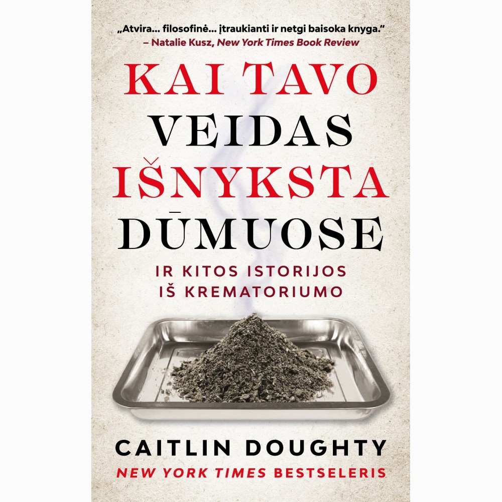 Kai tavo veidas išnyksta dūmuose, ir kitos istorijos iš krematoriumo