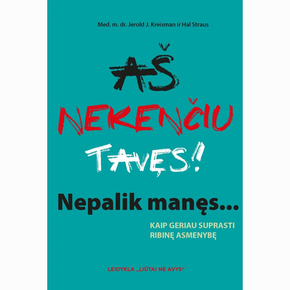 Aš nekenčiu tavęs! Nepalik manęs: kaip geriau suprasti ribinę asmenybę