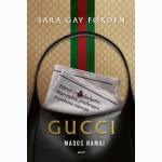 Gucci mados namai. Tikroji žmogžudystės, beprotybės, prabangos ir godumo istorija