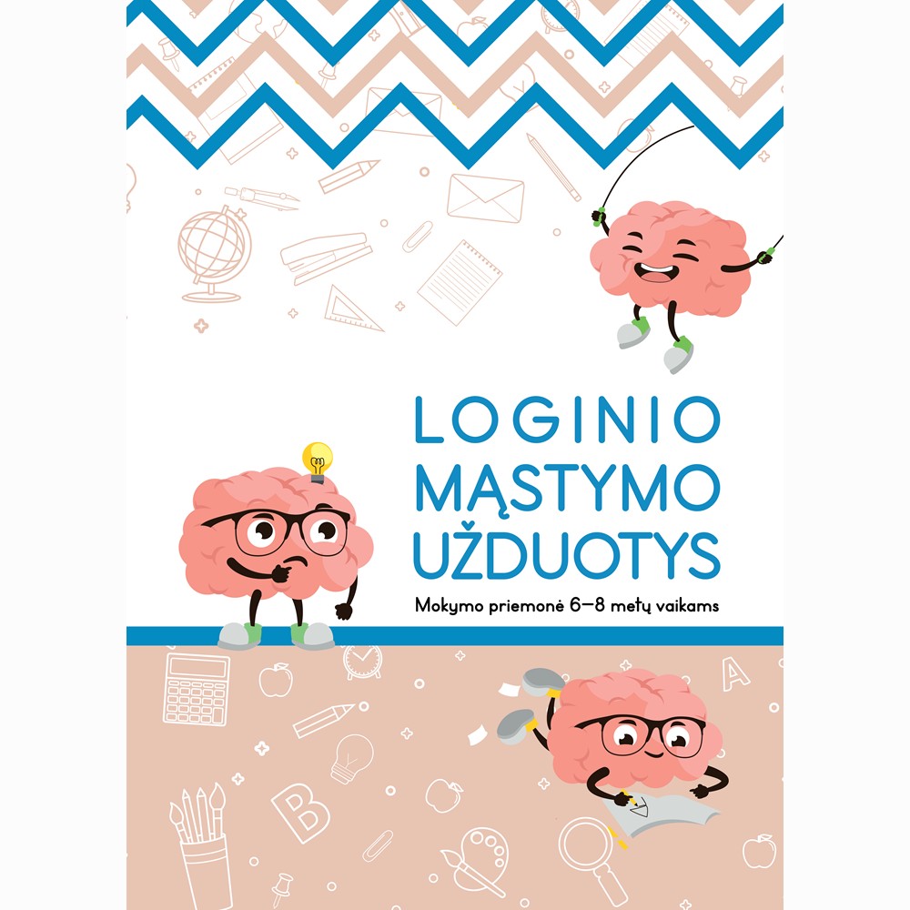 Loginio mąstymo užduotys. Mokymo priemonė 6-8 m. vaikams Loginio mąstymo užduotys. Mokymo priemonė 6-8 m. vaikams