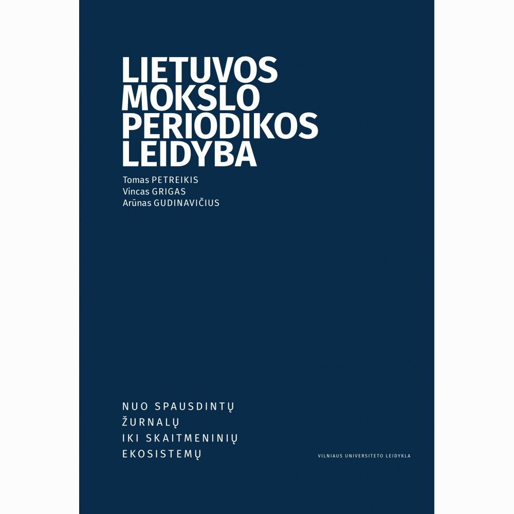 Lietuvos mokslo periodikos leidyba: nuo spausdintų žurnalų iki skaitmeninių ekosistemų Lietuvos mokslo periodikos leidyba: nuo spausdintų žurnalų iki skaitmeninių ekosistemų