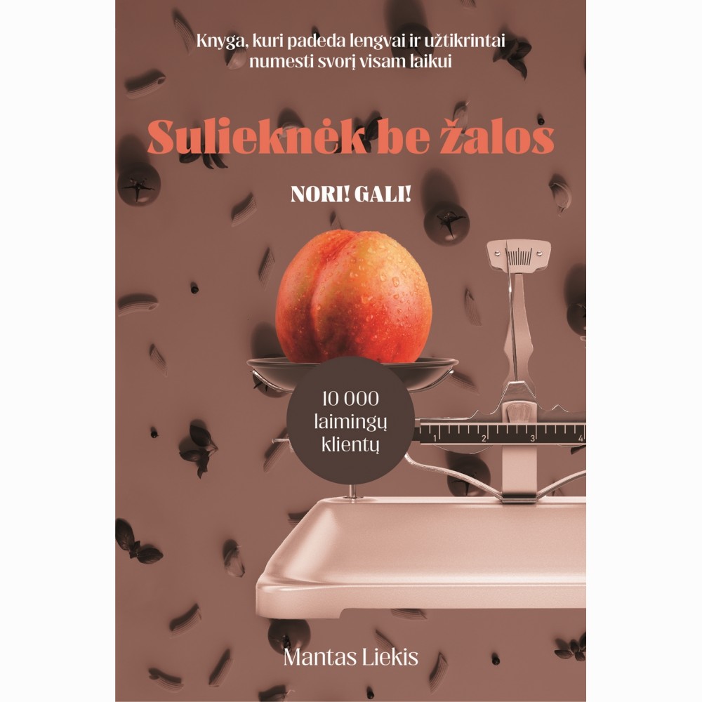 Nori? Gali! Sulieknėk be žalos. Knyga, kuri padeda lengvai ir užtikrintai numesti svorį visam laikui