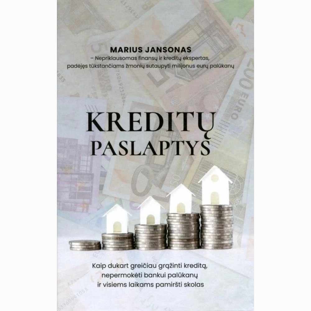 Kreditų paslaptys. Kaip dukart greičiau grąžinti kreditą, nepermokėti bankui palūkanų ir visiems laikams pamiršti skolas