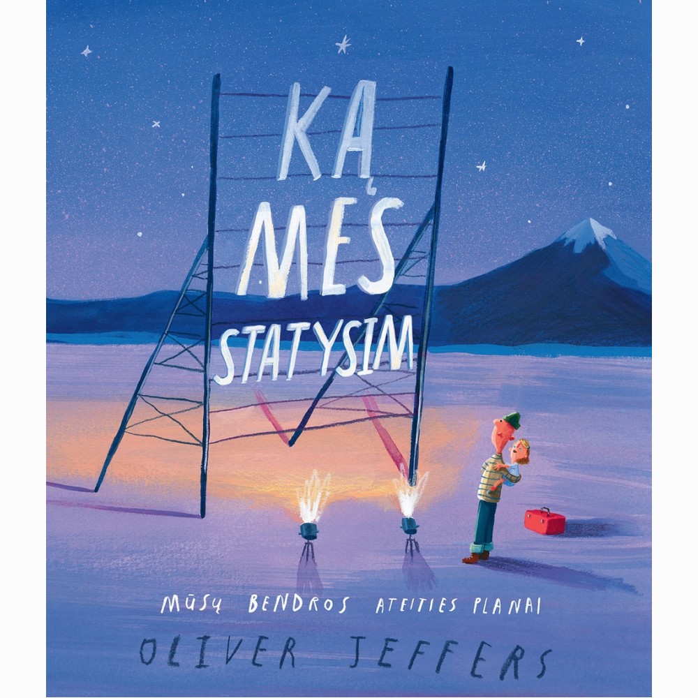 Ką mes statysim. Mūsų bendros ateities planai