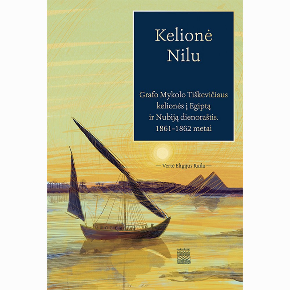 Kelionė Nilu. Grafo Mykolo Tiškevičiaus kelionės į Egiptą ir Nubiją dienoraštis