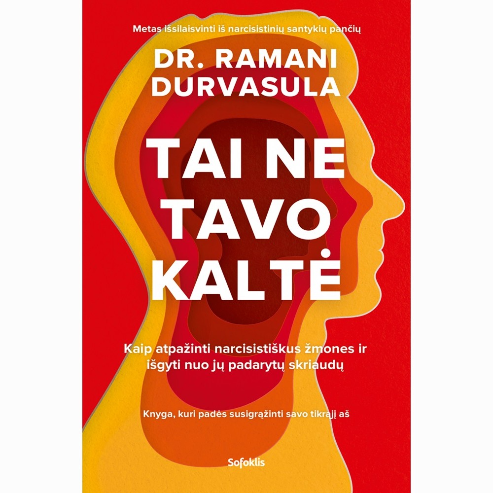 Tai ne tavo kaltė. Kaip atpažinti narcistiškus žmones ir išgyti nuo jų padarytų skriaudų