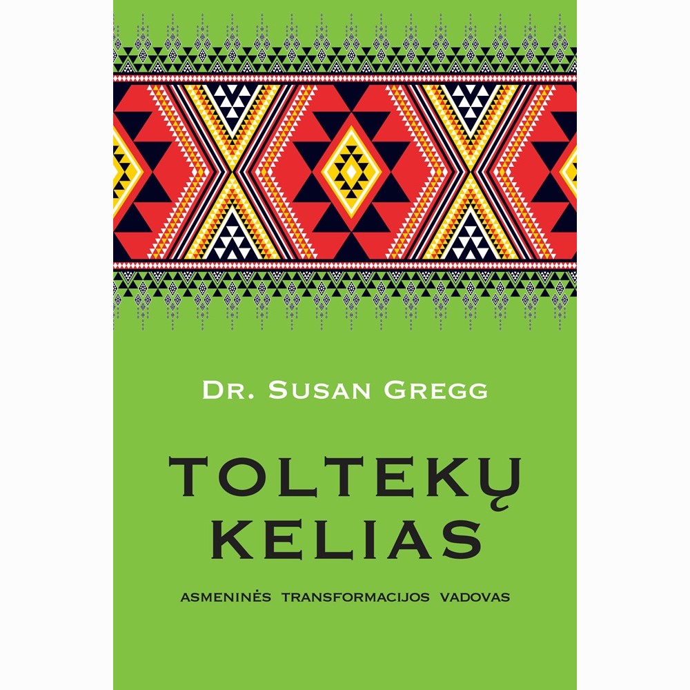 Toltekų kelias. Asmeninės transformacijos vadovas