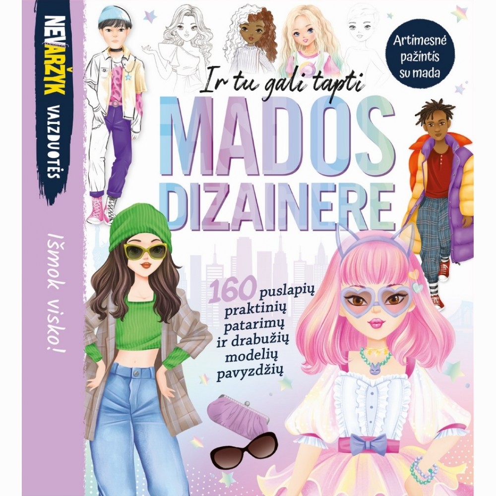 Ir tu gali tapti mados dizainere. 160 puslapių praktinių patarimų ir drabužių modelių pavyzdžių