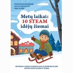 Metų laikai: 10 STEAM idėjų žiemai. Metodinis leidinys ikimokyklinio ir priešmokyklinio ugdymo mokytojams ir tėvams