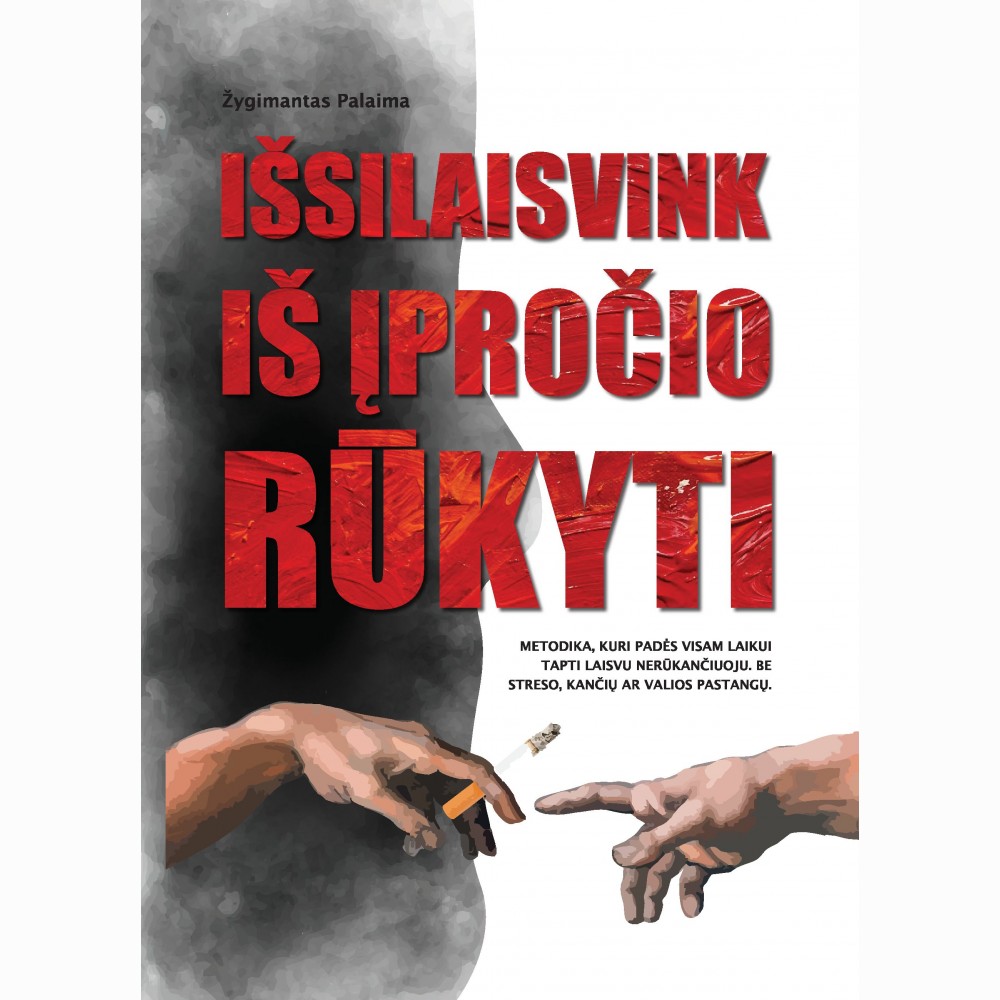 Išsilaisvink iš įpročio rūkyti. Metodika, kuri padės visam laikui tapti laisvu nerūkančiuoju, be streso, kančių ar valios pastangų