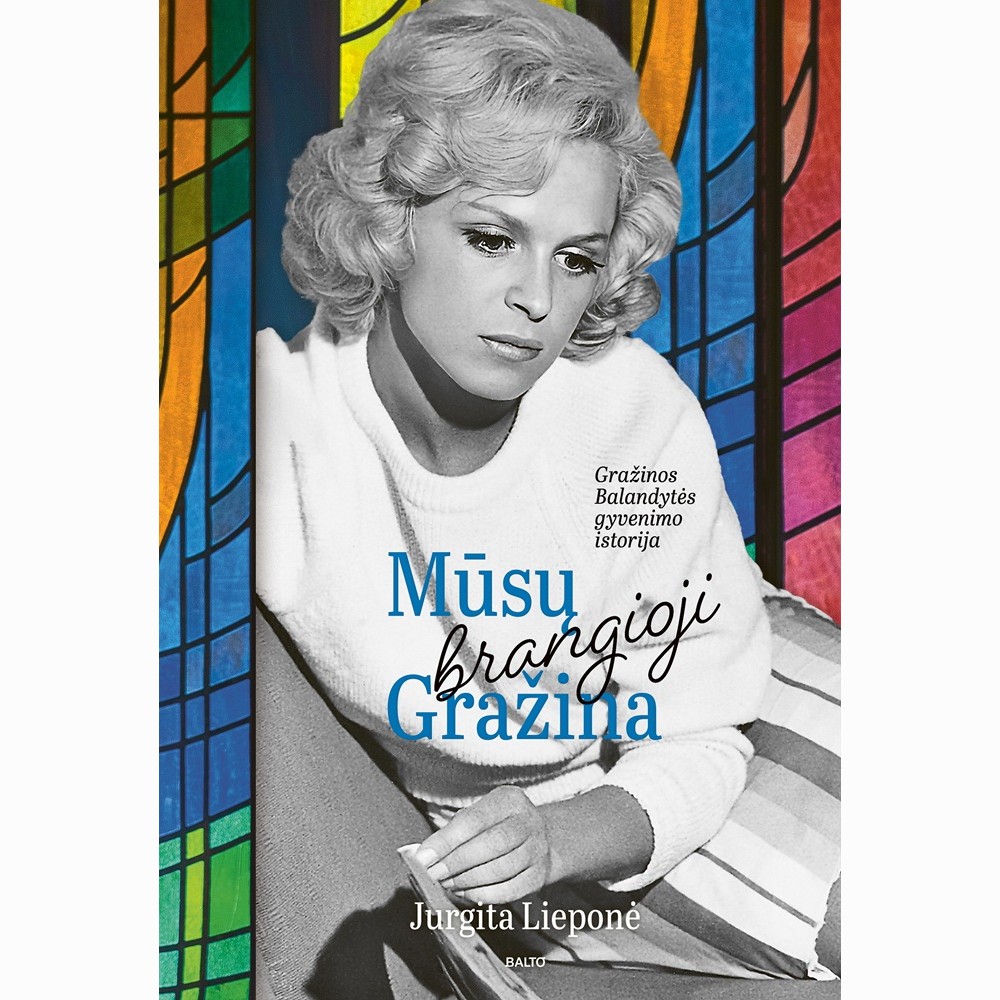 Mūsų brangioji Gražina. Aktorės Gražinos Balandytės gyvenimo istorija