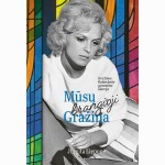 Mūsų brangioji Gražina. Aktorės Gražinos Balandytės gyvenimo istorija