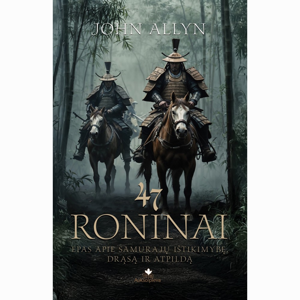 47 RONINAI. Epas apie samurajų ištikimybę, drąsą ir atpildą