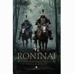 47 RONINAI. Epas apie samurajų ištikimybę, drąsą ir atpildą