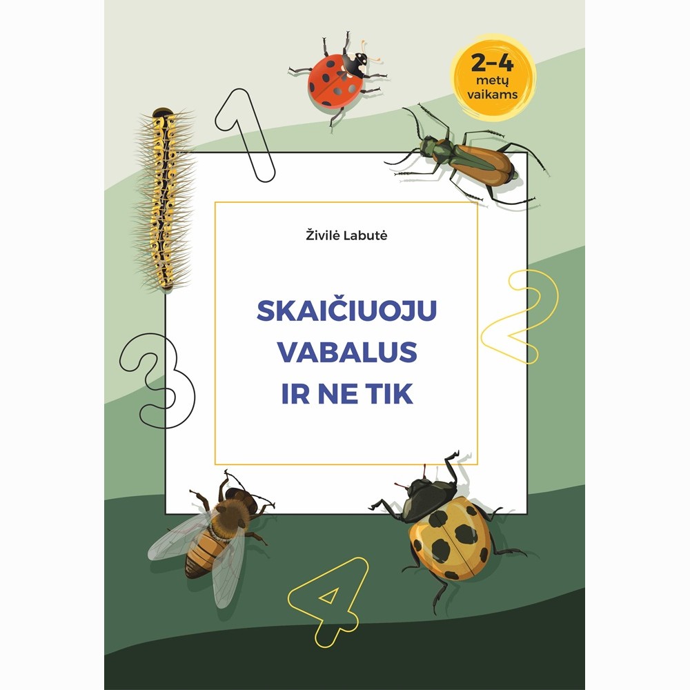 Skaičiuoju vabalus ir ne tik. Pratybų sąsiuvinis 2-4 metų vaikams