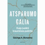 Atsparumo galia. Kaip įveikti traumines patirtis