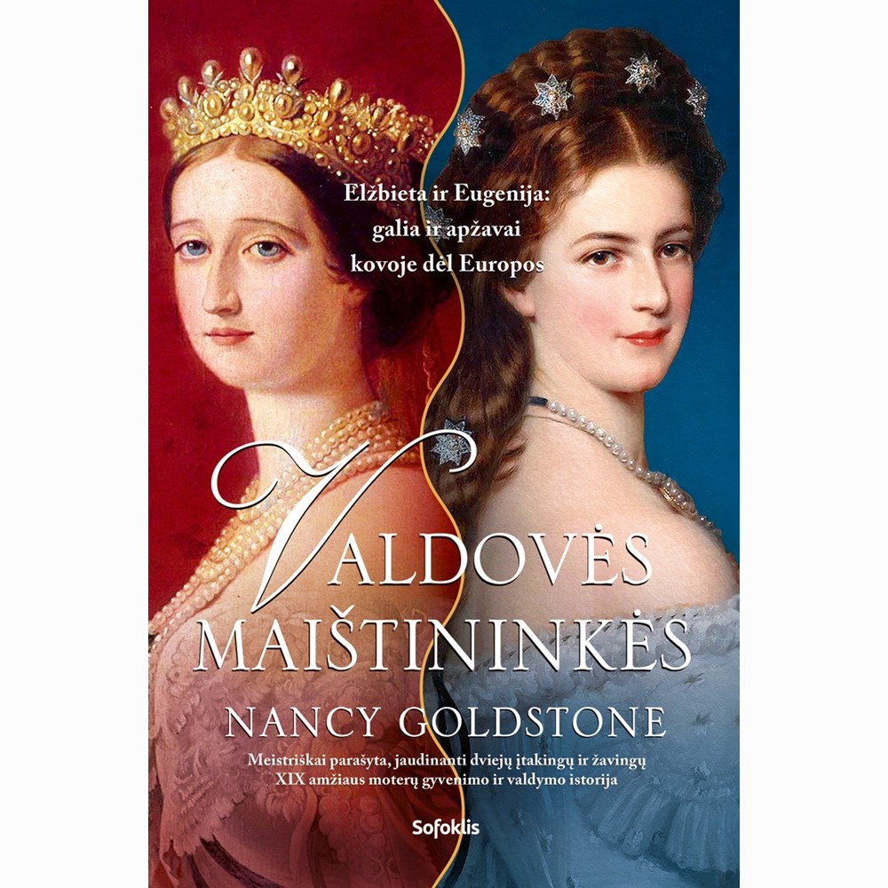 Valdovės maištininkės. Elžbieta ir Eugenija: galia ir apžavai kovoje dėl Europos