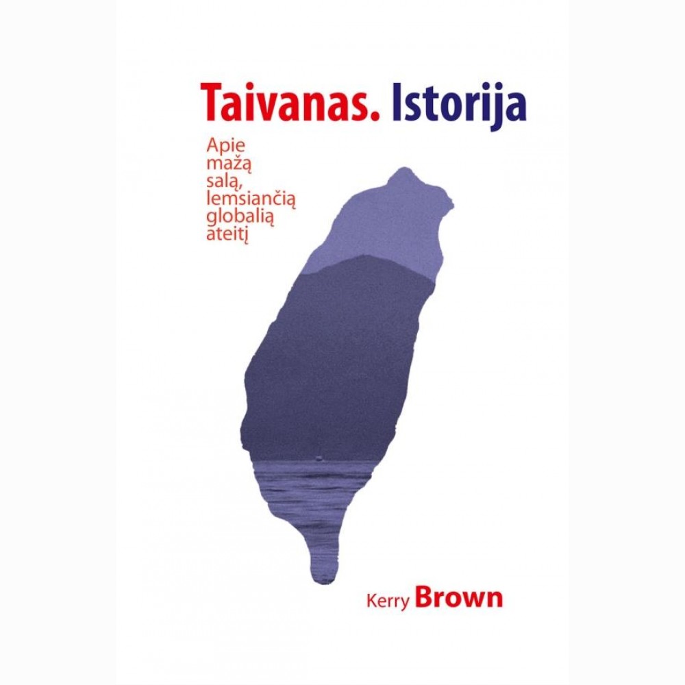 Taivano istorija. Apie mažą salą, nuo kurios priklausys globali ateitis