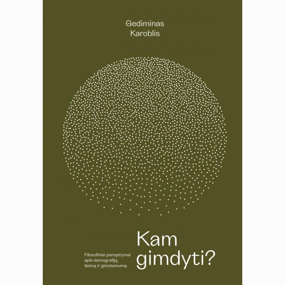 Kam gimdyti? Filosofiniai pamąstymai apie demografiją, šeimą ir gimstamumą