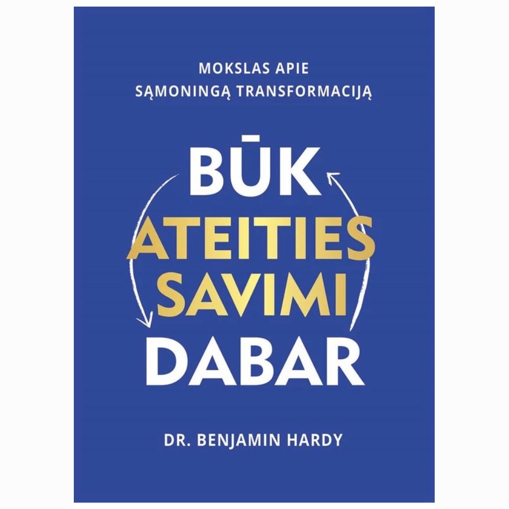 Būk ateities savimi dabar. Mokslas apie sąmoningą transformaciją