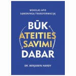 Būk ateities savimi dabar. Mokslas apie sąmoningą transformaciją