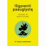 Išgyventi paauglystę. Tėvams ir mokytojams