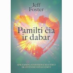 Pamilti čia ir dabar. Apie esminį atsivėrimą skausmui ir gyvenimo džiaugsmui