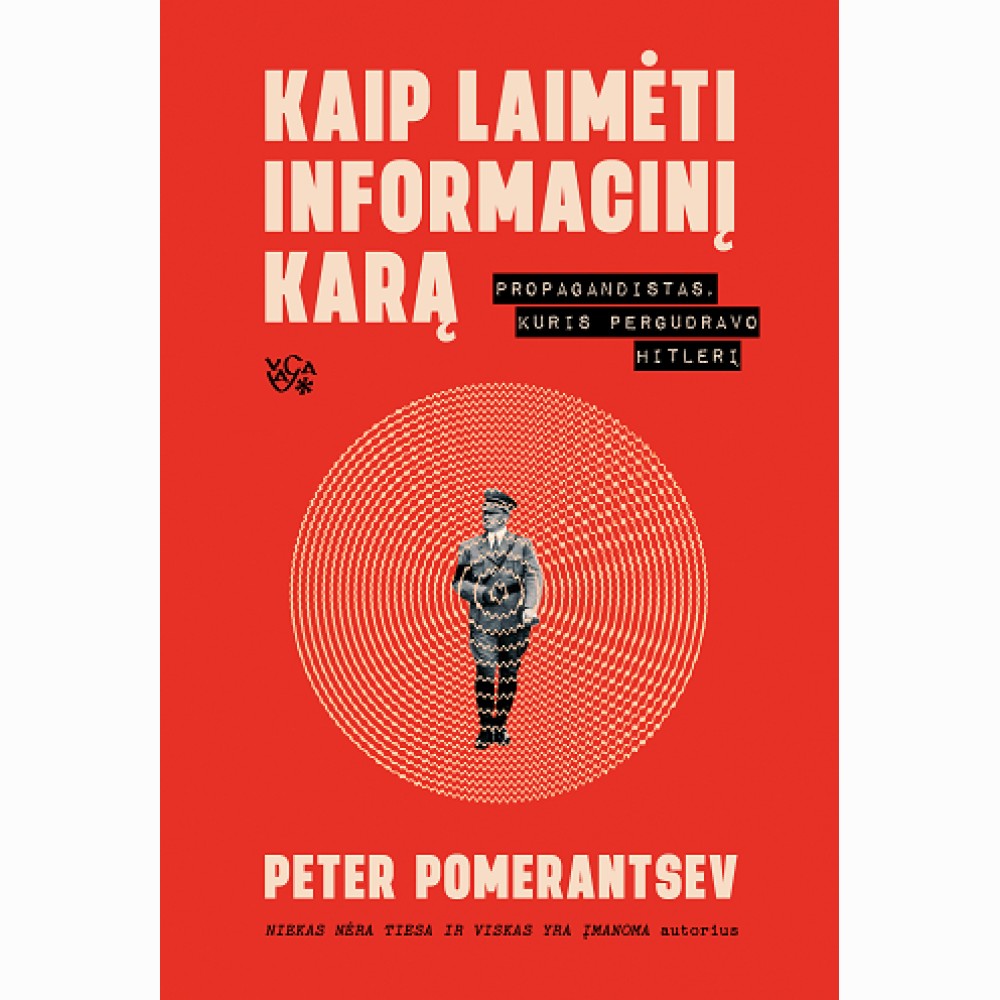 Kaip laimėti informacinį karą. Propagandistas, kuris pergudravo Hitlerį