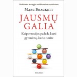 Jausmų galia. Kaip emocijos padeda kurti gyvenimą, kurio norite