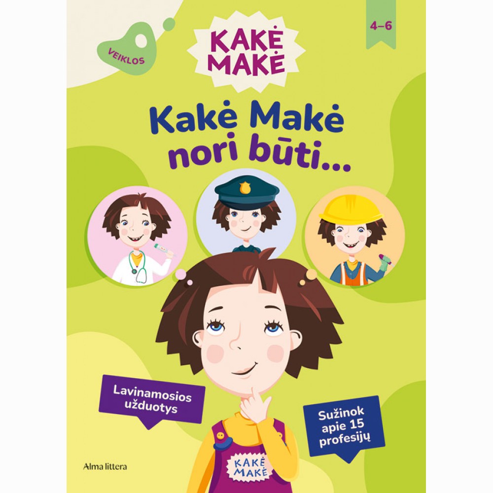 Kakė Makė. Kakė Makė nori būti... Lavinamosios užduotys. Sužinok apie 15 profesijų