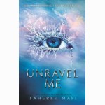 Unravel Me (Shatter Me 2)