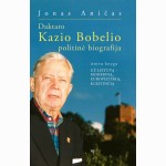 Daktaro Kazio Bobelio politinė biografija. Antroji knyga. Už Lietuvą - modernią, europietišką, klest
