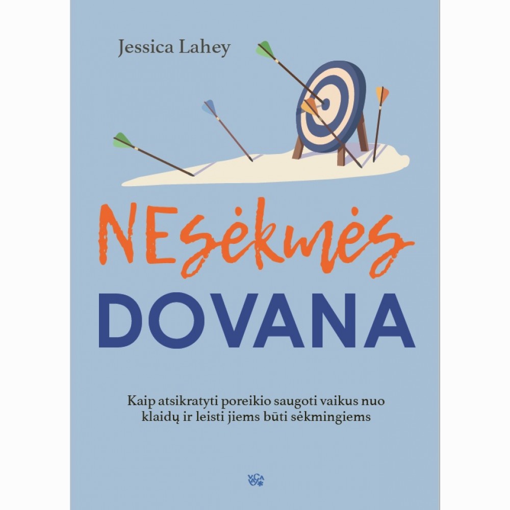 Nesėkmės dovana: kaip atsikratyti poreikio saugoti vaikus nuo klaidų ir leisti jiems būti sėkmingiem